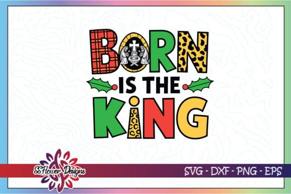 Born is the King Jesus SVG for Crafts