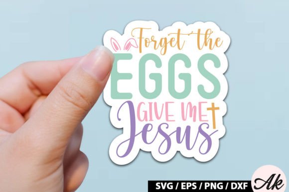 Forget the Eggs Give Me Jesus SVG Sticke Crafts
