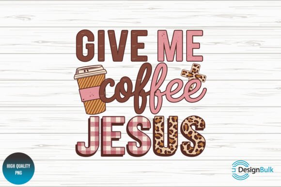 Give Me Coffee Jesus Sublimation Design for Crafts