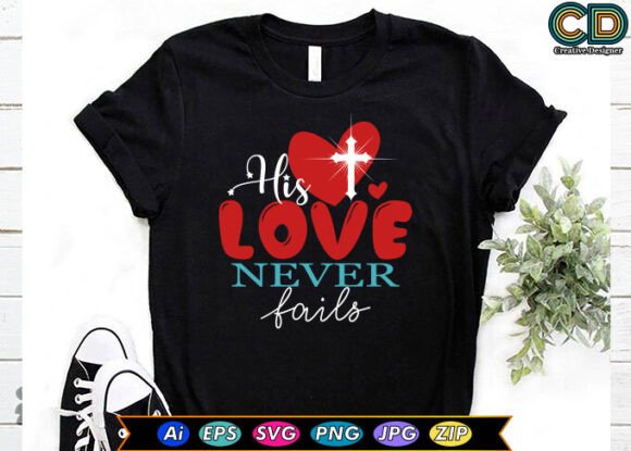 HIS LOVE NEVER FAILS Christian T-shirt & Crafts