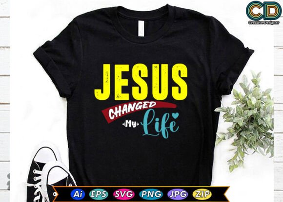 JESUS CHANGED MY LIFE T-Shirt Designs & Crafts