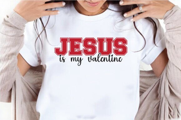 Jesus is My Valentine SVG, Crafts