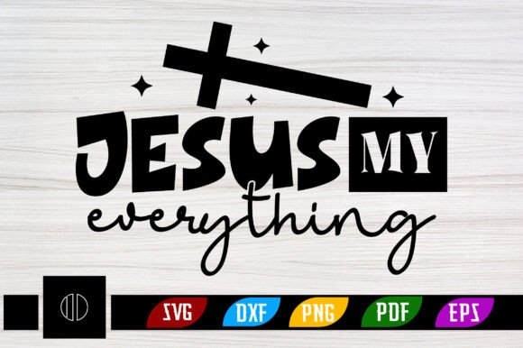 Jesus My Everything SVG PNG Design for Crafts