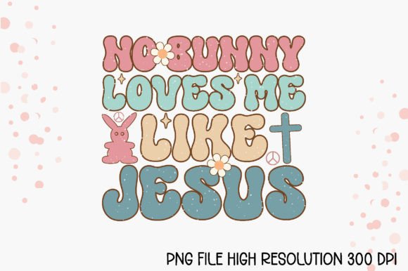 No Bunny Loves Me Like Jesus PNG