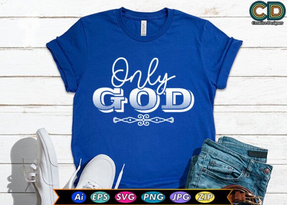 Only God Christian T-shirt Designs and Crafts